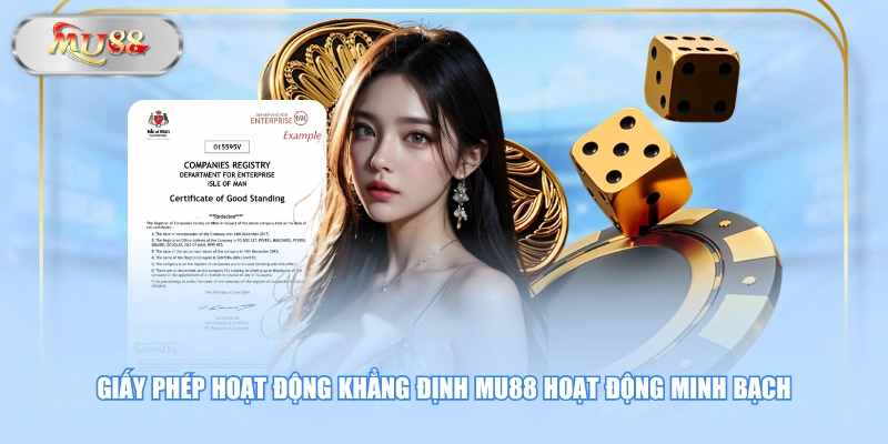 Giấy phép hoạt động khẳng định MU88 hoạt động minh bạch